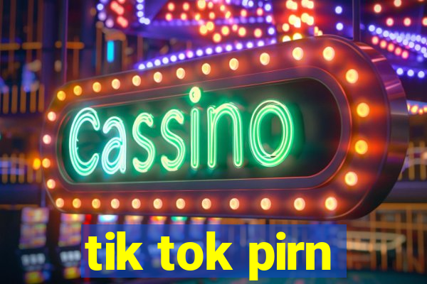 tik tok pirn